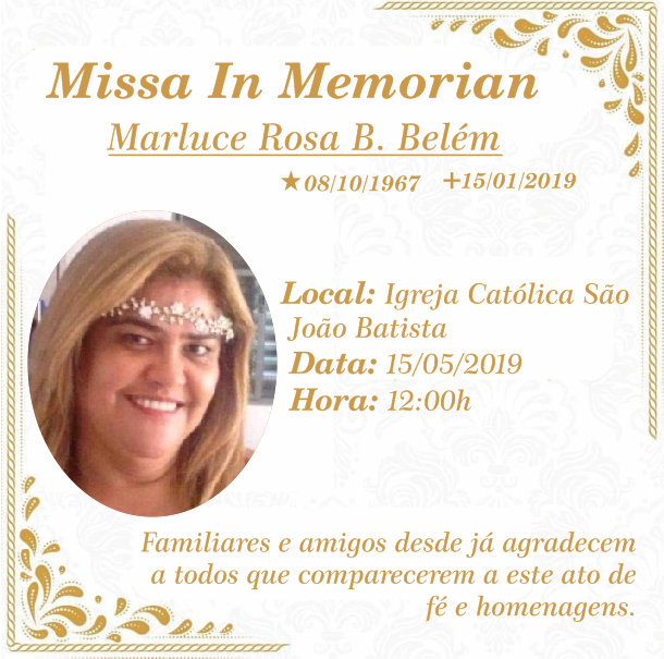 Missa In Memorian de Marluce Rosa B. Belém, a realizar dia 15 de maio de 2019 às 12h na Igreja São João Batista.